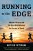 Running to the Edge : A Band of Misfits and the Guru Who Unlocked the Secrets of Speed Running to the Edge : A Band of Misfits and the Guru Who Unlocked the Secrets of Speed