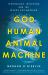 God, Human, Animal, Machine : Technology, Metaphor, and the Search for Meaning