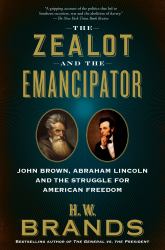 The Zealot and the Emancipator : John Brown, Abraham Lincoln and the Struggle for American Freedom