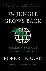 The Jungle Grows Back : America and Our Imperiled World