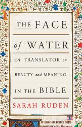 The Face of Water : A Translator on Beauty and Meaning in the Bible