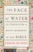 The Face of Water : A Translator on Beauty and Meaning in the Bible