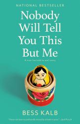 Nobody Will Tell You This but Me : A True (As Told to Me) Story