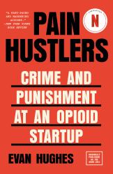 Pain Hustlers : Crime and Punishment at an Opioid Startup Originally Published As the Hard Sell