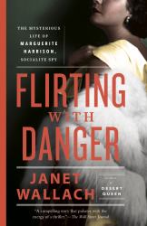 Flirting with Danger : The Mysterious Life of Marguerite Harrison, Socialite Spy