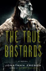 The True Bastards : A Novel