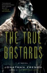 The True Bastards : A Novel