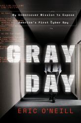Gray Day : My Undercover Mission to Expose America's First Cyber Spy