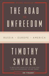 The Road to Unfreedom : Russia, Europe, America