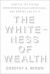 The Whiteness of Wealth : How the Tax System Impoverishes Black Americans--And How We Can Fix It The Whiteness of Wealth : How the Tax System Impoverishes Black Americans--And How We Can Fix It