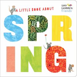 A Little Book about Spring (Leo Lionni's Friends) : A Spring Board Book for Babies and Toddlers