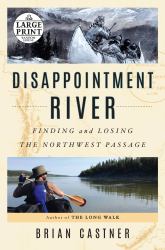 Disappointment River : Finding and Losing the Northwest Passage