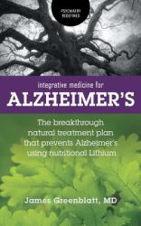 Integrative Medicine for Alzheimer's : The Breakthrough Natural Treatment Plan That Prevents Alzheimer's Using Nutritional Lithium