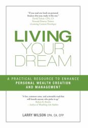 Living Your Dream : A Practical Resource to Enhance Personal Wealth Creation and Management