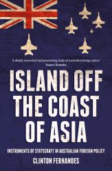 Island off the Coast of Asia : Instruments of Statecraft in Australian Foreign Policy