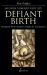 Defiant Birth : Women Who Resist Medical Eugenics Defiant Birth : Women Who Resist Medical Eugenics