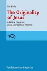 The Originality of Jesus : A Critical Discussion and a Comparative Attempt