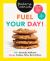 Fuel Your Day! : 100+ Seriously Addictive Energy Cookies, Bites, Bars and More: a Baking Book