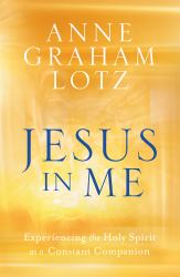 Jesus in Me : Experiencing the Holy Spirit As a Constant Companion