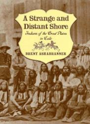 A Strange and Distant Shore : Indians of the Great Plains in Exile
