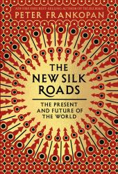 The New Silk Roads : The Present and Future of the World