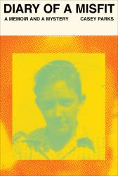 Diary of a Misfit : A Memoir and a Mystery