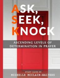 Ask, Seek, Knock : Ascending Levels of Determination in Prayer