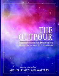 The Outpour : Foundations of Prophetic Ministry in the 21st Century