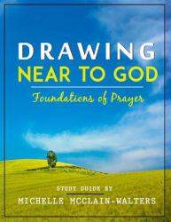 Drawing near to God : Foundations of Prayer