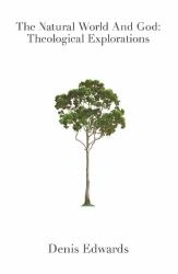 The Natural World and God : Theological Explorations