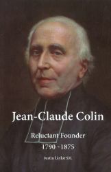 Jean-Claude Colin : Reluctant Founder 1790-1875