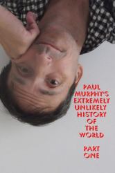Paul Murphy's Extremely Unlikely History of the World - Part One