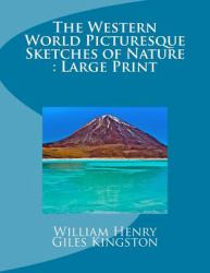 The Western World Picturesque Sketches of Nature : Large Print
