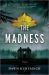 The Madness : A Novel