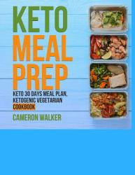 Keto Meal Prep : 1) Keto for Beginners: Keto Meal Plan - Your Complete 30 Days Keto-Adaptation Recipe Cookbook, Ketogenic Vegetarian Cookbook -the KETOGENIC VEGETARIAN SECRETS COOKBOOK - Your 30-Day Meal Plan, Tips and Tricks for a Healthy Plant-based We