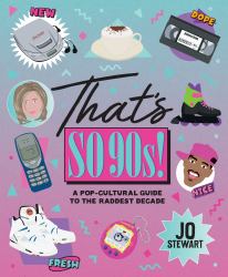 That's So 90s! : A Pop Cultural Guide to the Best Decade