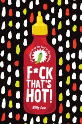 F*ck That's Hot! : 60 Recipes to up the Heat in the Kitchen