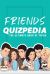 Friends Quizpedia : The Ultimate Book of Trivia