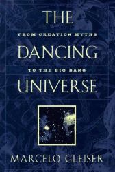 The Dancing Universe : From Creation Myths to the Big Bang