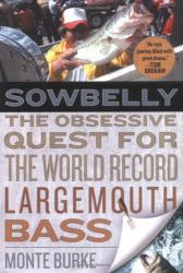 Sowbelly : The Obsessive Quest for the World-Record Largemouth Bass