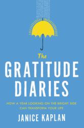 The Gratitude Diaries : How a Year Looking on the Bright Side Can Transform Your Life
