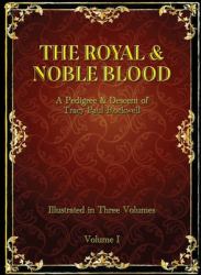 The Royal & Noble Blood : A Pedigree & Descent of Tracy Paul Rockwell (Vol I)