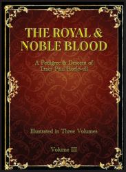 The Royal & Noble Blood : A Pedigree & Descent of Tracy Paul Rockwell (Vol III)