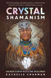 Crystal Shamanism : Sacred Earth Medicine Healings