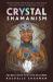 Crystal Shamanism : Sacred Earth Medicine Healings