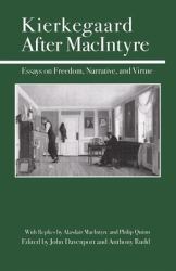 Kierkegaard after MacIntyre : Essays on Freedom, Narrative, and Virture