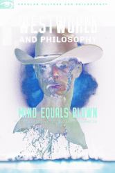 Westworld and Philosophy : Mind Equals Blown