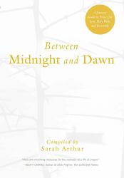 Between Midnight and Dawn : A Literary Guide to Prayer for Lent, Holy Week, and Eastertide