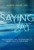 Saying Yes : The Practice of Christian Discernment