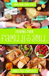 Feeding Your Family's Soul : Dinner Table Spirituality